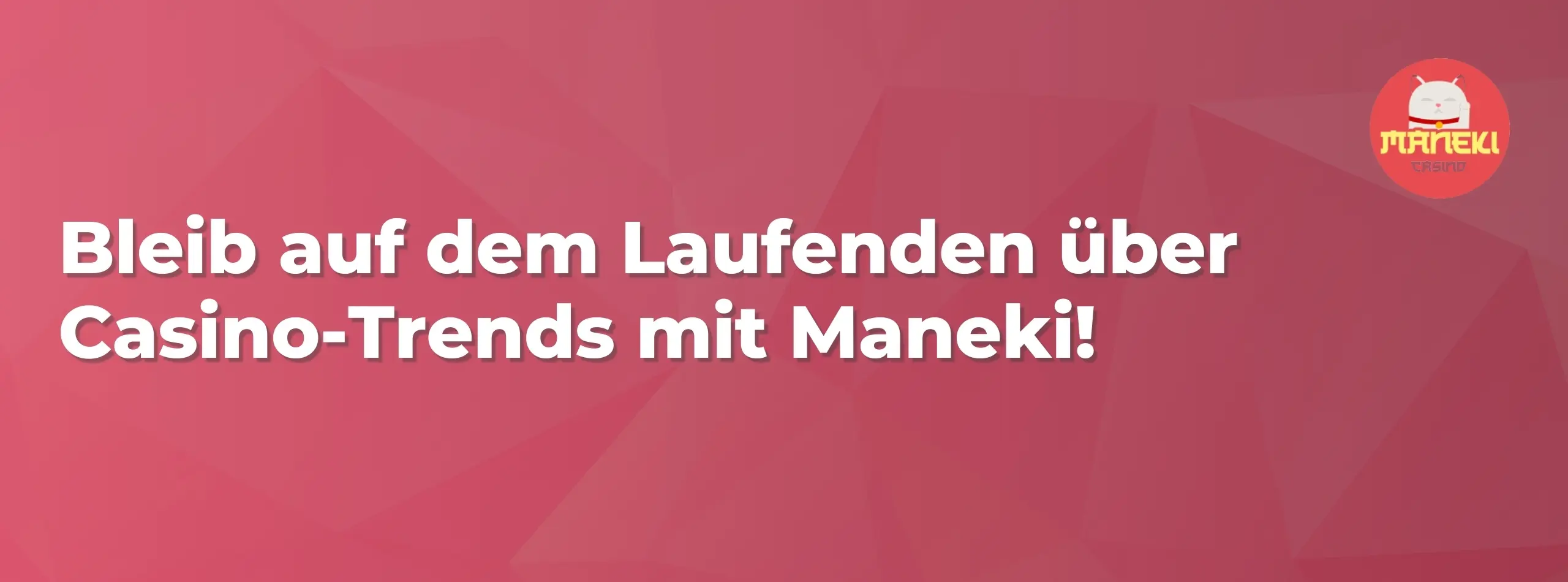 Banner mit dem Maneki Casino-Logo und der Nachricht, über Online-Casino-Trends auf dem Laufenden zu bleiben.